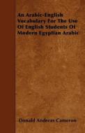 An Arabic-English Vocabulary for the Use of English Students of Modern Egyptian Arabic di Donald Andreas Cameron edito da READ BOOKS
