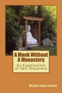 A Monk Without a Monastery: An Examination of Self-Discovery di Michael James Jaquish edito da Createspace