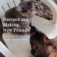 Rescued and Making New Friends di Susan Elaine Graves edito da America Star Books