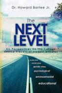 The Next Level: Six Perspectives on the College Choice Process of Student Athletes di Howard Bartee, Dr Howard Bartee Jr edito da Createspace