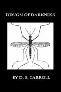 Design Of Darkness di D S Carroll edito da Xlibris Corporation