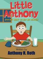 Little Anthony Doesn't Want to Eat His Dinner di Anthony H. Roth edito da America Star Books