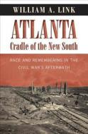 Atlanta, Cradle Of The New South di William A. Link edito da The University Of North Carolina Press