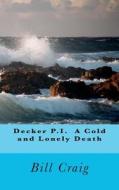 Decker P.I. a Cold and Lonely Death di MR Bill Craig edito da Createspace