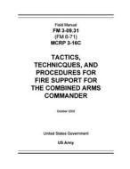 Field Manual FM 3-09.31 (FM 6-71) McRp 3-16c Tactics, Techniques, and Procedures for Fire Support for the Combined Arms Commander October 2002 di United States Government Us Army edito da Createspace