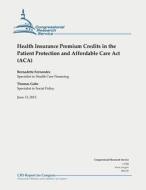 Health Insurance Premium Credits in the Patient Protection and Affordable Care ACT (ACA) di Bernadette Fernandez, Thomas Gabe edito da Createspace