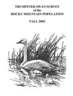 Trumpeter Swan Survey of the Rocky Mountain Population di James a. Dubovsky, U. S. Department of Interior, Fish And Wildlife Service edito da Createspace Independent Publishing Platform