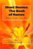 Short Stories: The Book of Names: Walking Out Your Names Shoes di Twyla Davis-White edito da Createspace