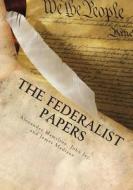 The Federalist Papers di Alexander Hamilton, John Jay, James Madison edito da Createspace