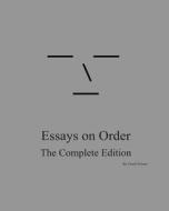Essays on Order: The Complete Edition di Chuck Pyburn edito da Createspace