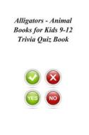 Alligators - Animal Books for Kids 9-12 Trivia Quiz Book di Trivia Quiz Book edito da Createspace