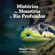 Misterios DOS Monstros Do Rio Profundos: Nature di Mrs Maria Lourdes Lopes Author, MS Alexandros Politis Lopes edito da Createspace