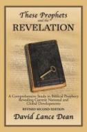 These Prophets And The Revelation di David Lance Dean edito da Xlibris