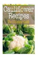 Cauliflower Recipes: The Ultimate Guide di Johanna Davidson edito da Createspace