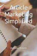 Article Marketing Simplified di Anthony Ekanem edito da Createspace