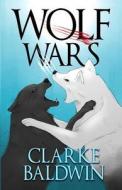 Wolf Wars di Clarke Baldwin edito da Createspace