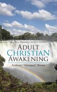 Adult Christian Awakening di Anthony "Marsman" Brown edito da Westbow Press