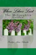 When Lilacs Last: The McLaughlin Garden di Penelope Anne Schwartz edito da Createspace