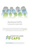 Northland Caps: Lessons Learned: Frequently Asked Questions about How and Why We Built a Curious, Business-Like Program with Minimal R di Donna M. Deeds edito da Createspace
