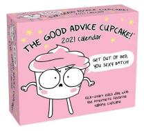 The Good Advice Cupcake 2021 Day-to-day Calendar di Loryn Brantz, Kyra Kupetsky edito da Andrews Mcmeel Publishing