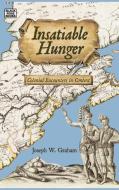 Insatiable Hunger - Colonial Encounters In Context di Joseph Graham edito da Black Rose Books