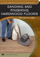 Sanding & Finishing Hardwood Floors di DON BOLLINGER edito da Taunton Press