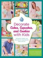 Decorate Cakes, Cupcakes, and Cookies with Kids di Autumn Carpenter edito da Rockport Publishers Inc.