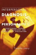 Interpersonal Diagnosis of Personality: A Functional Theory and Methodology for Personality Evaluation di Timothy Leary edito da RESOURCE PUBN