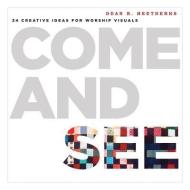 Come and See: 24 Creative Ideas for Worship Visuals di Dean R. Heetderks edito da FAITH ALIVE