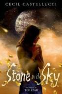 Stone in the Sky di Cecil Castellucci edito da ROARING BROOK PR