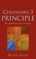Colossians 3 Principle di Keith Hack edito da XULON PR