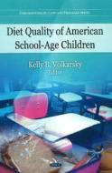 Diet Quality of American School-Age Children di Kelly B. Volkarsky edito da Nova Science Publishers Inc