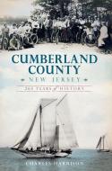 Cumberland County, New Jersey:: 265 Years of History di Charles Harrison edito da HISTORY PR