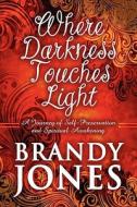 Where Darkness Touches Light di Brandy Jones edito da America Star Books