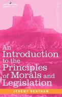 An Introduction to the Principles of Morals and Legislation di Jeremy Bentham edito da Cosimo Classics