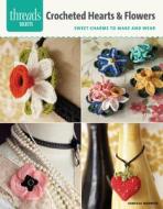 Crocheted Hearts & Flowers: Sweet Charms to Make and Wear di Vanessa Mooncie edito da Taunton Press
