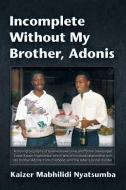 Incomplete Without My Brother, Adonis di Kaizer Mabhilidi Nyatsumba edito da Strategic Book Publishing & Rights Agency, LLC