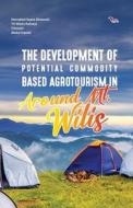 The Development of Potential Commodity Based Agrotourism in Around Mt. Wilis di Herrukmi Septa Rinawati, Tri Weda Raharjo, Trisnani Abdul Hamid edito da White Falcon Publishing