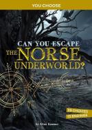 Can You Escape the Norse Underworld?: An Interactive Mythological Adventure di Gina Kammer edito da CAPSTONE PR