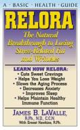 Relora: The Natural Breakthrough to Losing Stress-Related Fat and Wrinkles di James B. Lavalle edito da BASIC HEALTH PUBN INC