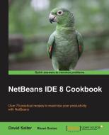 Netbeans Ide 8 Cookbook di David Salter edito da PACKT PUB