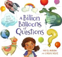 A Billion Balloons Of Questions di Amy B. Moreno edito da Floris Books