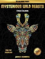 Stress Coloring (Mysterious Wild Beasts) di James Manning edito da Coloring Pages