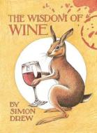 Wisdom of Wine di Simon Drew edito da ACC Art Books