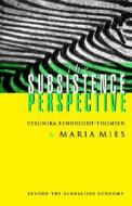 The Subsistence Perspective di Maria Mies, Veronika Bennholdt-Thomsen edito da Zed Books Ltd