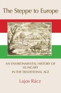 The Steppe to Europe di Lajos Racz edito da White Horse Press