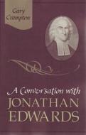 A Conversation with Jonathan Edwards di W. Gary Grampton, W. Gary Crampton edito da REFORMATION HERITAGE BOOKS
