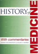 The History of Medicine di Robert Richardson, Hilary S. Morris edito da Quiller Press