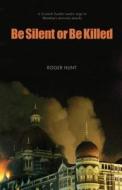 Be Silent or Be Killed di Roger Hunt edito da Luath Press Ltd