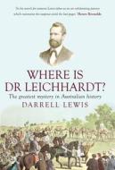 Where is Dr Leichhardt? di Darrell Lewis edito da Monash University Publishing